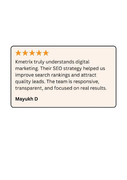 Kmetrix_truly_understands_digital_marketing._Their_SEO_strategy_helped_us_improve_search_rankings_and_attract_quality_leads._The_team_is_responsive__transparent__and_focused_on_real_results.-removebg-
